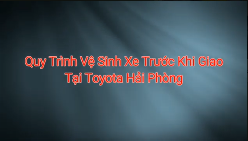 Quy trình vệ sinh khử khuẩn xe sau sửa chữa tại Toyota Hải Phòng